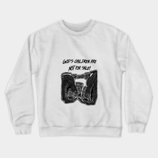 God’s children are NOT for sale! Crewneck Sweatshirt